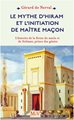 MYTHE D'HIRAM ET L'INITIATION DE MAITRE MACON (ED.2018)